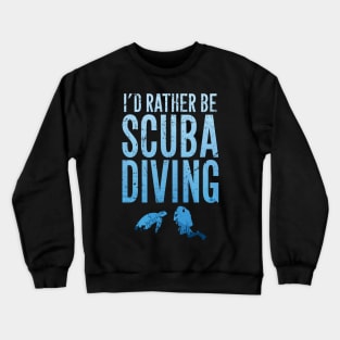 I'd rather be scuba diving Crewneck Sweatshirt